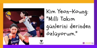 Kim Yeon-Koung: "Milli Takım günlerini derinden özlüyorum."2