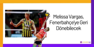 Melissa Vargas, Fenerbahçe'ye Geri Dönebilecek2024