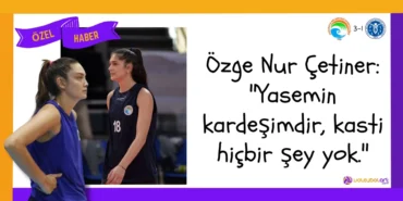 Özge Nur Çetiner ''Yasemin kardeşimdir, kasti hiçbir şey yok.''
