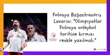 Polonya Başantrenörü Lavarini: "Olimpiyatlar Polonya voleybol tarihine kırmızı renkle yazılmalı."2024