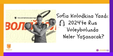 Sofia Kolodkina Yazdı: 2024'te Rus Voleybolunda Neler Yaşanacak?2024