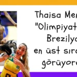 Thaisa Menezes: “Olimpiyatlar’da Brezilya’yı en üst sıralarda görüyorum.”