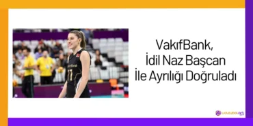 VakıfBank, İdil Naz Başcan İle Ayrılığı Doğruladı2024