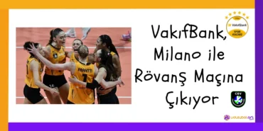 VakıfBank, Milano ile Rövanş Maçına Çıkıyor2024