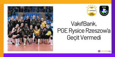 VakifBank PGE Rysice Rzeszowa Gecit Vermedi2024