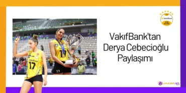 VakıfBank'tan Derya Cebecioğlu Paylaşımı2024