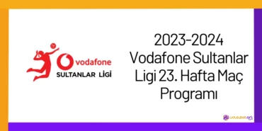 2023-2024 Vodafone Sultanlar Ligi 23. Hafta Maç Programı2