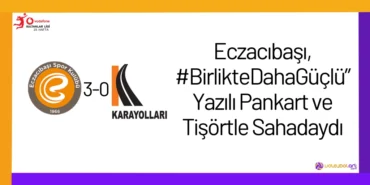 Eczacıbaşı, #BirlikteDahaGüçlü” Yazılı Pankart ve Tişörtle Sahadaydı
