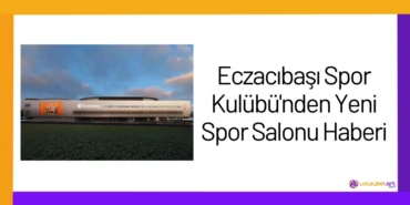 Eczacıbaşı Spor Kulübü'nden Yeni Spor Salonu Haberi2024