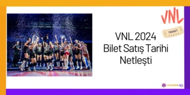 Filenin Sultanları VNL 2024 Bilet Satış Tarihi Netleşti