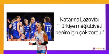 Katarina Lazovic: "Türkiye mağlubiyeti benim için çok zordu."2024