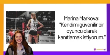 Marina Markova: "Kendimi güvenilir bir oyuncu olarak kanıtlamak istiyorum."2024