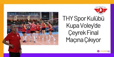 THY Spor Kulübü Kupa Voley'de Çeyrek Final Maçına Çıkıyor2024