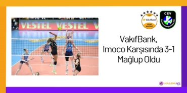 VakıfBank, Imoco Karşısında 3-1 Mağlup Oldu2024