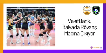 VakıfBank, İtalya'da Rövanş Maçına Çıkıyor24