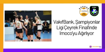 VakıfBank, Şampiyonlar Ligi Çeyrek Final'inde Imoco'yu Ağırlıyor2024