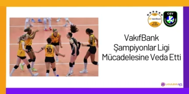 VakıfBank Şampiyonlar Ligi Mücadelesine Veda Etti24