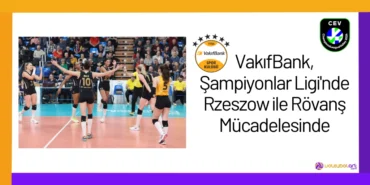 VakıfBank, Şampiyonlar Ligi'nde Rzeszow ile Rövanş Mücadelesinde2024