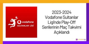 2023-2024 Vodafone Sultanlar Ligi'nde Play-Off Serilerinin Maç Takvimi Açıklandı24