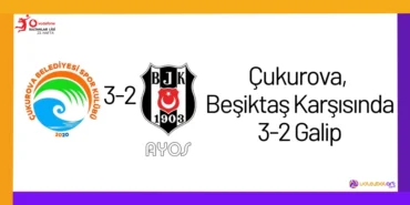 Çukurova, Beşiktaş Karşısında 3-2 Galip23