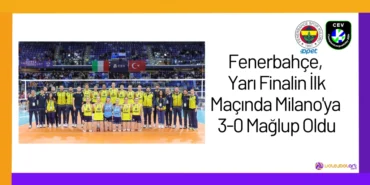 Fenerbahçe, Yarı Finalin İlk Maçında Milano'ya 3-0 Mağlup Oldu24