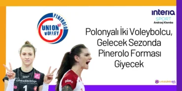 Polonyalı İki Voleybolcu, Gelecek Sezonda Pinerolo Forması Giyecek24