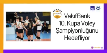 VakıfBank 10. Kupa Voley Şampiyonluğunu Hedefliyor24