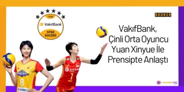 VakıfBank, Çinli Orta Oyuncu Yuan Xinyue İle Prensipte Anlaştı24