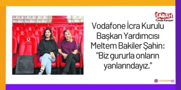 Vodafone İcra Kurulu Başkan Yardımcısı Meltem Bakiler Şahin: "Biz gururla onların yanlarındayız."24