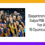 Başantrenör Velasco, İtalya Milli Takımı’nda Yer Alacak 16 Oyuncuyu Açıkladı