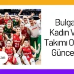 Bulgaristan Kadın Voleybol Takımı Oyuncuları 2024 Kadrosu