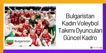 Bulgaristan Kadın Voleybol Takımı Oyuncuları Güncel Kadro