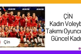 Çin Kadın Voleybol Takımı Oyuncuları Güncel Kadro