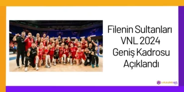 Filenin Sultanları VNL 2024 Geniş Kadrosu Açıklandı