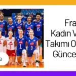 Fransa Kadın Voleybol Takımı Oyuncuları 2024 Kadrosu