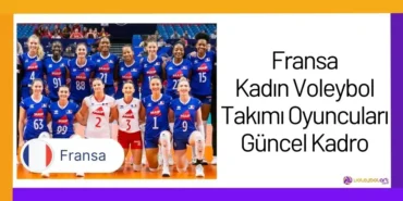 Fransa Kadın Voleybol Takımı Oyuncuları Güncel Kadro