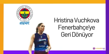 Hristina Vuchkova Fenerbahçe'ye Geri Dönüyor24