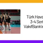 Türk Hava Yolları, 3-4 Serisinde VakıfBank’ın Konuğu