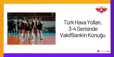 Türk Hava Yolları, 3-4 Serisinde VakıfBank'ın Konuğu24
