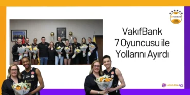 VakıfBank 7 Oyuncusu ile Yollarını Ayırdı24