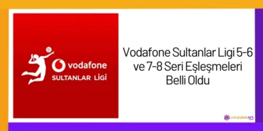 Vodafone Sultanlar Ligi 5-6 ve 7-8 Seri Eşleşmeleri Belli Oldu24
