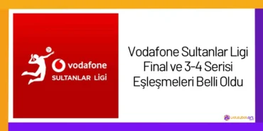 Vodafone Sultanlar Ligi Final ve 3-4 Serisi Eşleşmeleri Belli Oldu24