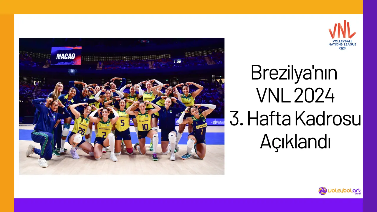 Brezilya'nın VNL 2024 3. Hafta Kadrosu Açıklandı24