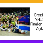 Brezilya’nın VNL 2024 Finalleri Kadrosu Açıklandı