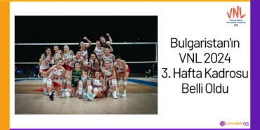 Bulgaristanin VNL 2024 3. Hafta Kadrosu Belli Oldu24