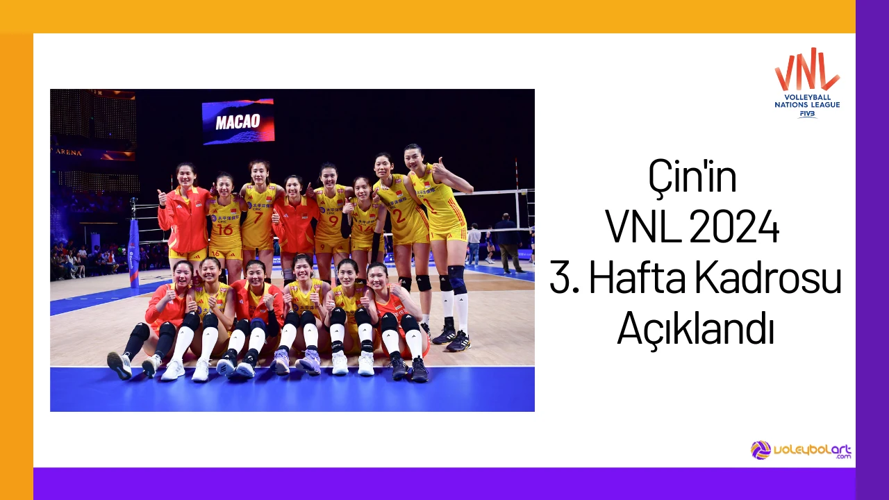 Çin'in VNL 2024 3. Hafta Kadrosu Açıklandı24