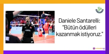 Daniele Santarelli: "Bütün ödülleri kazanmak istiyoruz."