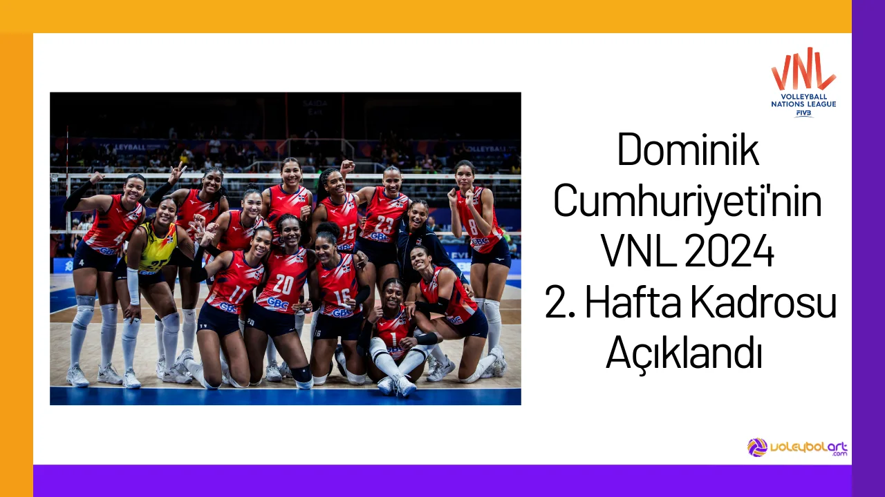 Dominik Cumhuriyeti'nin VNL 2024 2. Hafta Kadrosu Açıklandı24