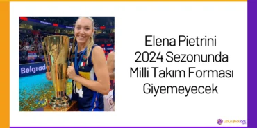 Elena Pietrini 2024 Sezonunda Milli Takım Forması Giyemeyecek24