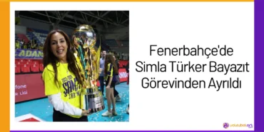 Fenerbahçe'de Simla Türker Bayazıt Görevinden Ayrıldı24